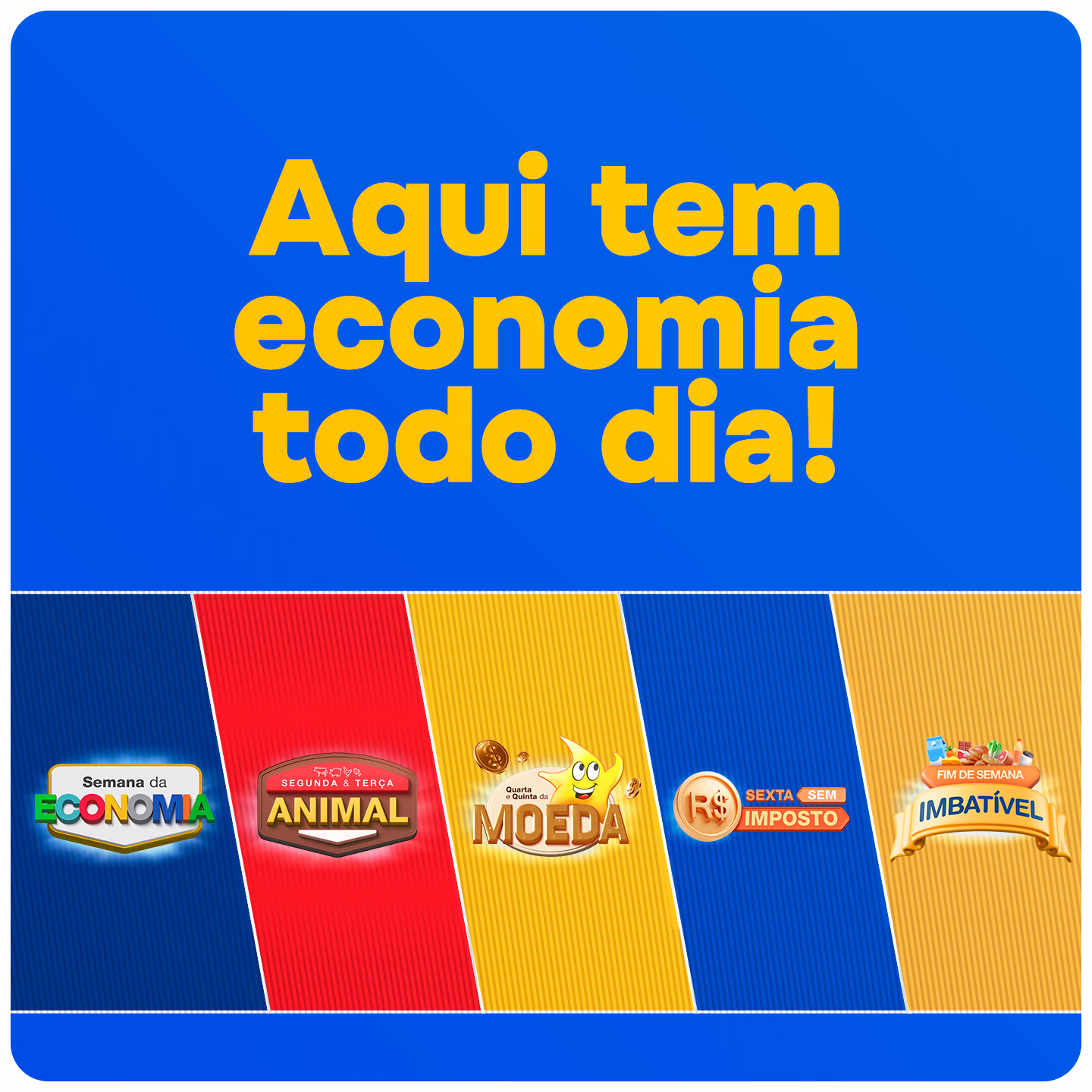 Banner azul com o texto amarelo 'Aqui tem economia todo dia!' e cinco seções coloridas destacando promoções semanais: 'Semana da economia', 'Segunda & terça animal', 'Quarta & quinta da moeda', 'Sexta sem imposto' e 'Fim de semana imbatível'.